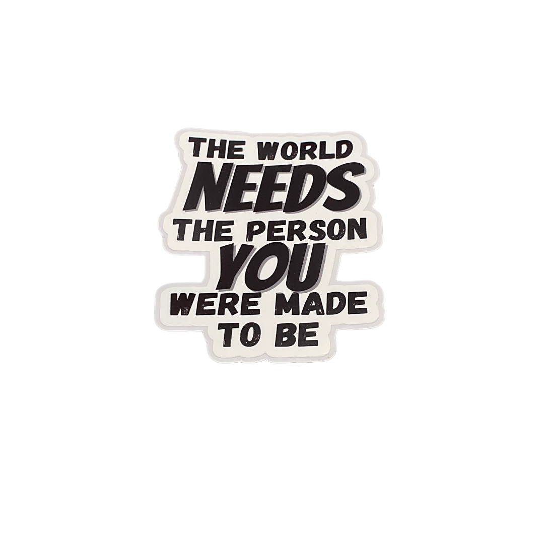 The World Needs You -Die Cut Sticker